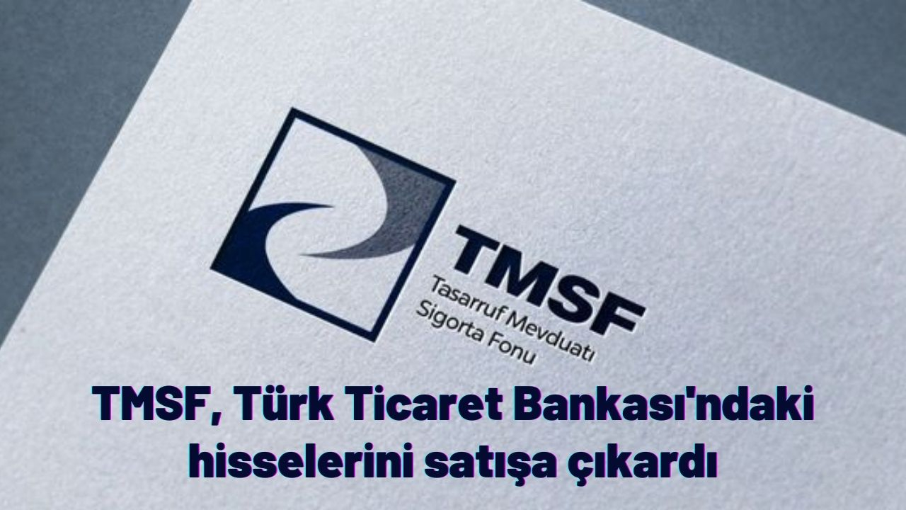 TMSF, Türk Ticaret Bankası'ndaki hisselerini satışa çıkardı