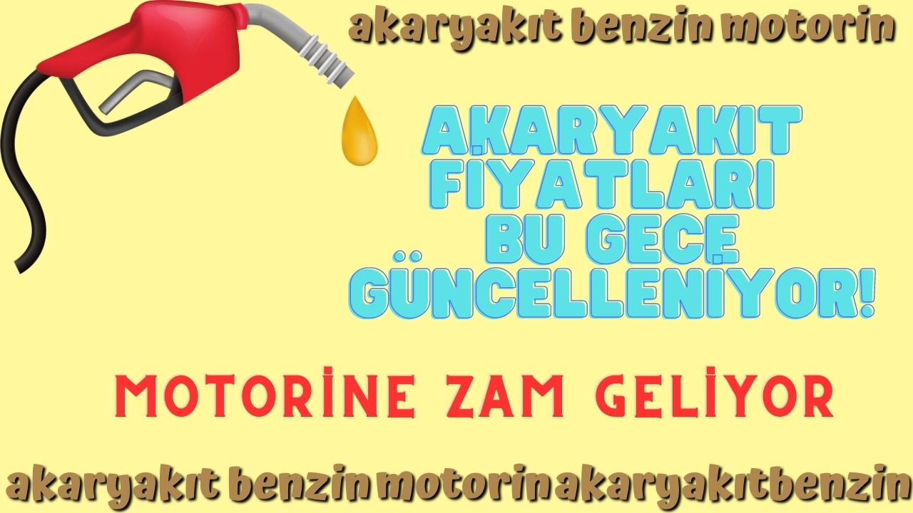 Akaryakıt fiyatları bu gece güncelleniyor! Motorine zam geliyor