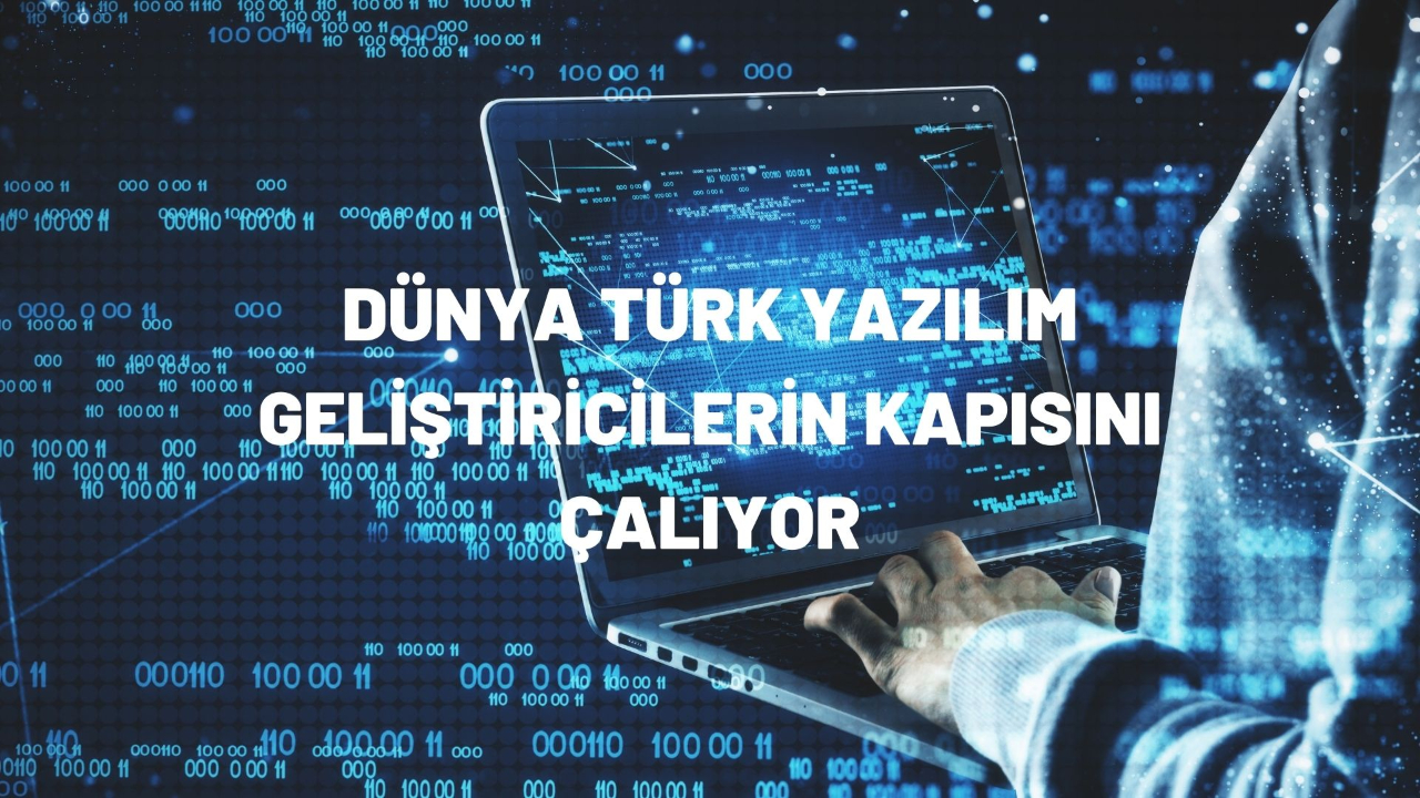 Dünya Türk yazılım geliştiricilerin kapısını çalıyor