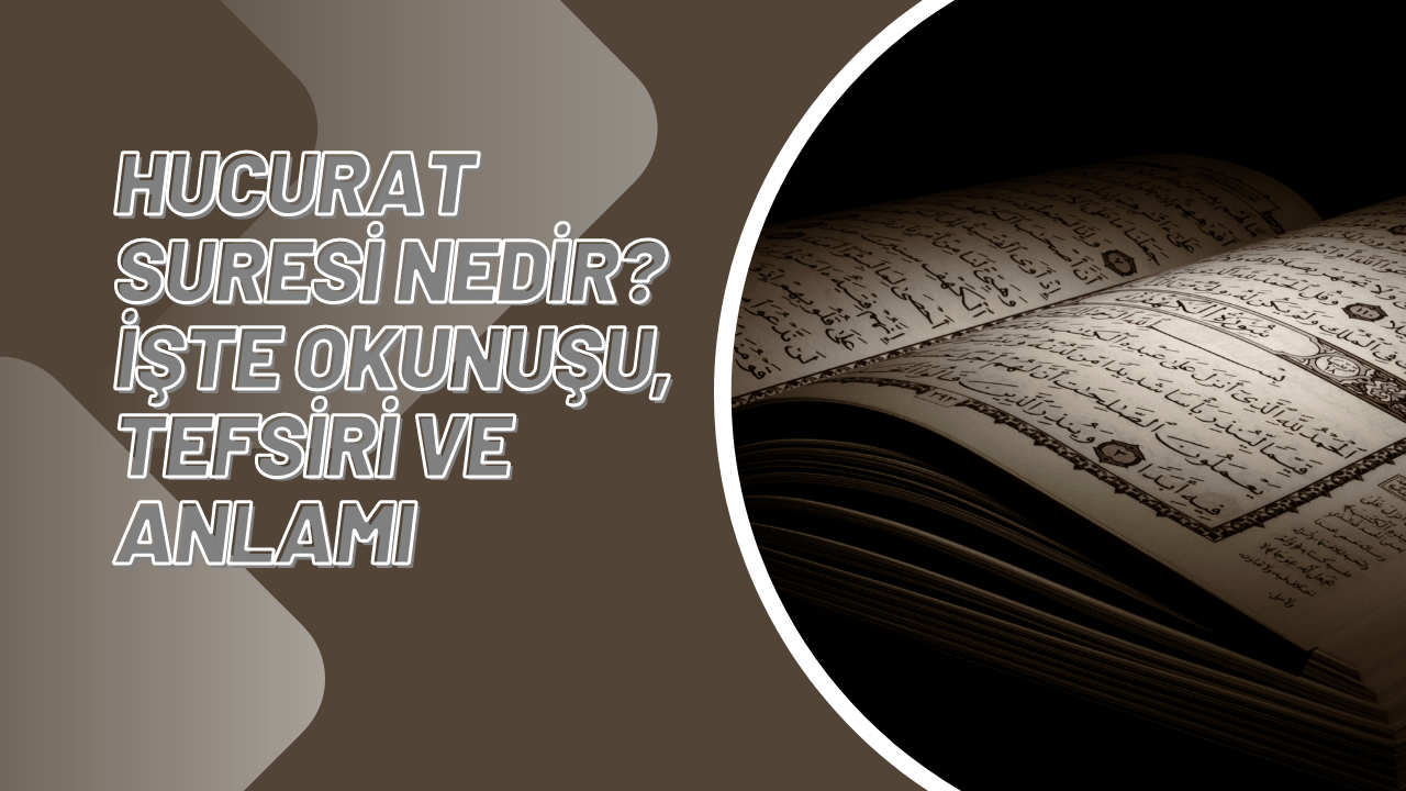 Hucurat Suresi nedir? İşte okunuşu, tefsiri ve anlamı
