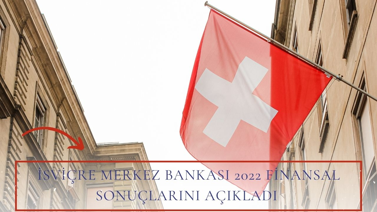 İsviçre Merkez Bankası 2022 finansal sonuçlarını açıkladı! 2022 yılını 141,5 milyar dolar zarar ile kapattı