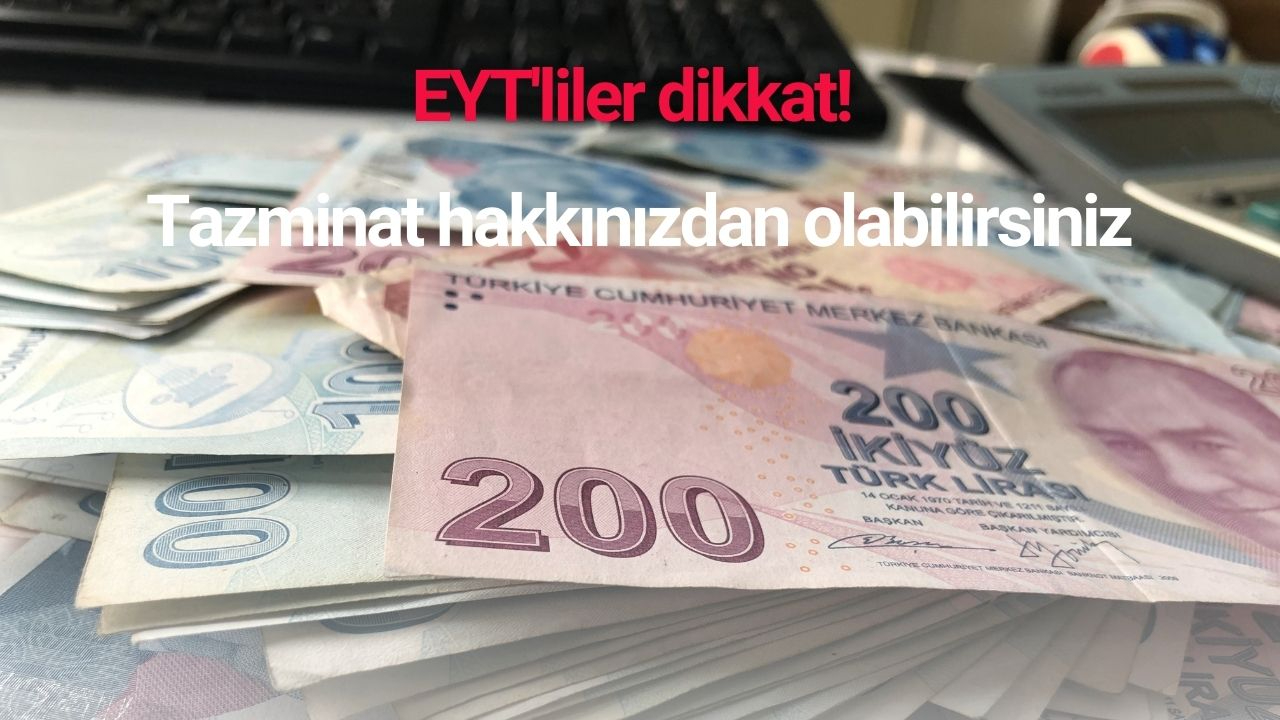 EYT'liler dikkat! Tazminat hakkınızdan olabilirsiniz