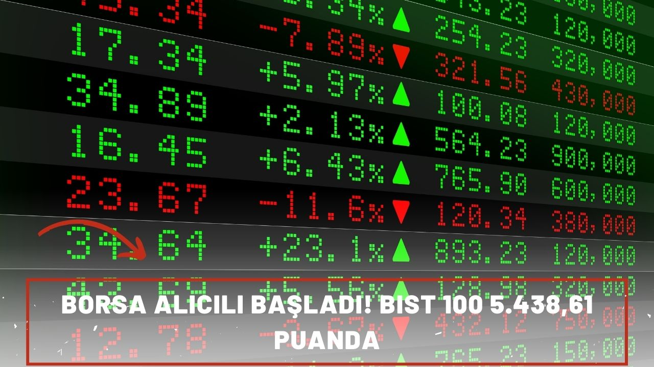Borsa alıcılı başladı! BIST 100 5.438,61 puanda