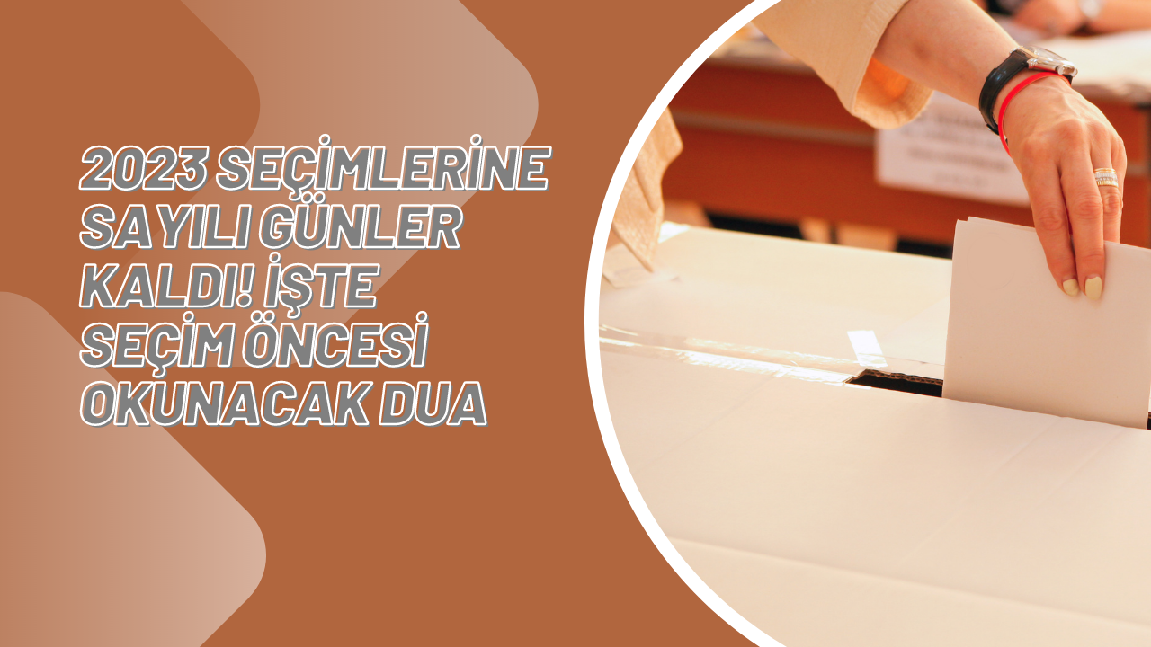 2023 seçimlerine sayılı günler kaldı! İşte seçim öncesi okunacak dua