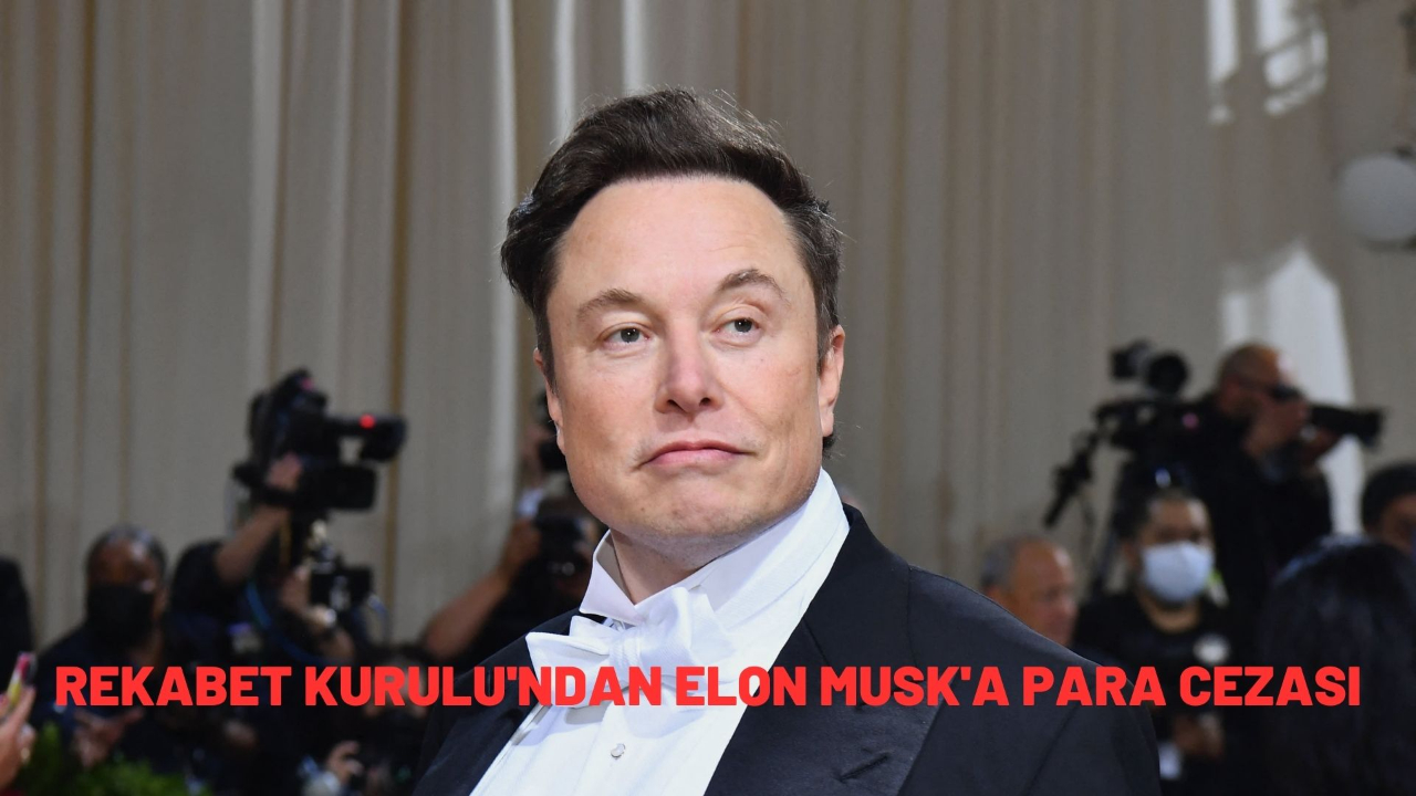 Rekabet Kurulu'ndan Elon Musk'a para cezası