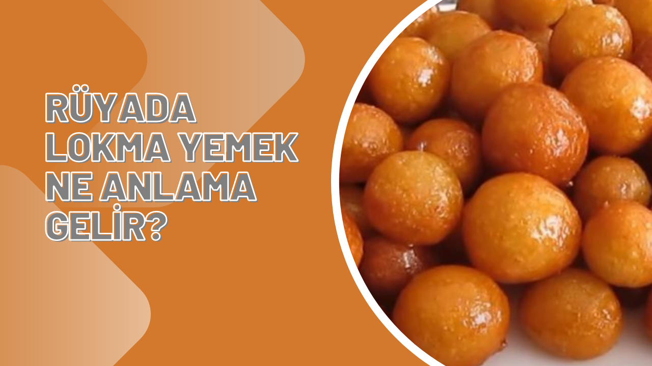 Rüyada lokma yemek ne anlama gelir