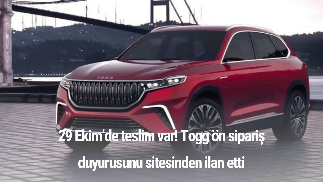 29 Ekim’de teslim var! Togg ön sipariş duyurusunu sitesinden ilan etti