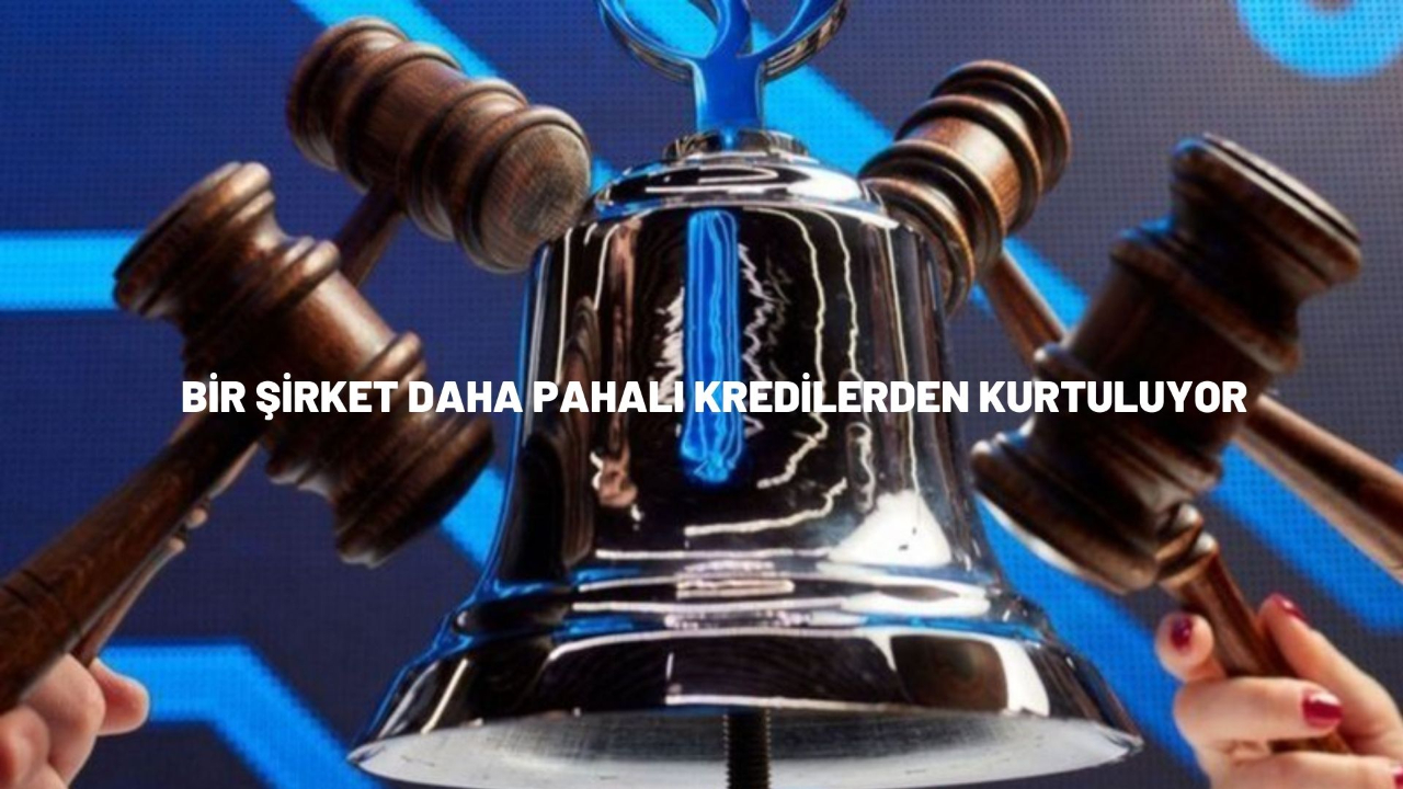 Bir şirket daha pahalı kredilerden kurtuluyor