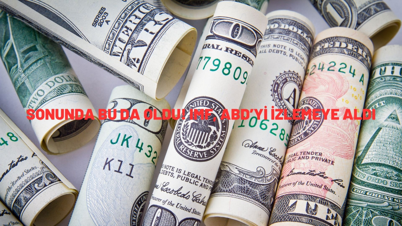Sonunda bu da oldu! IMF, ABD’yi izlemeye aldı
