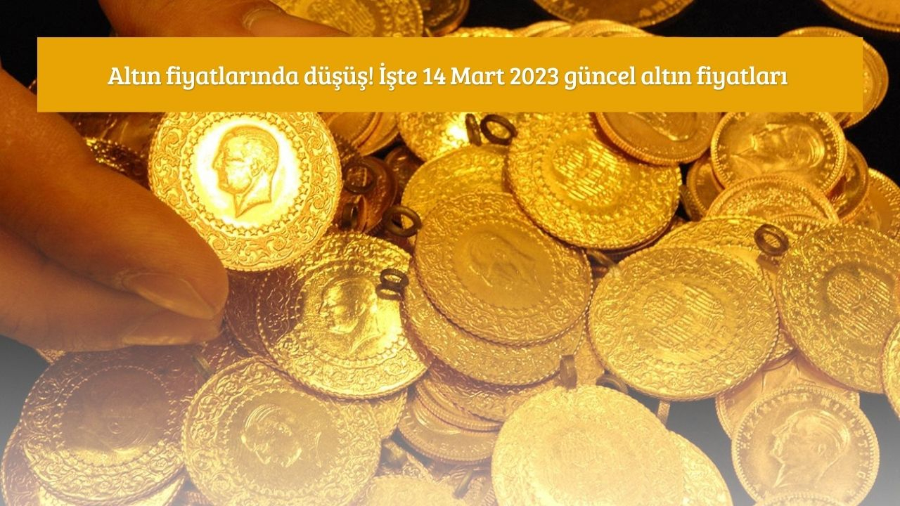 Altın fiyatlarında düşüş! İşte 14 Mart 2023 güncel altın fiyatları