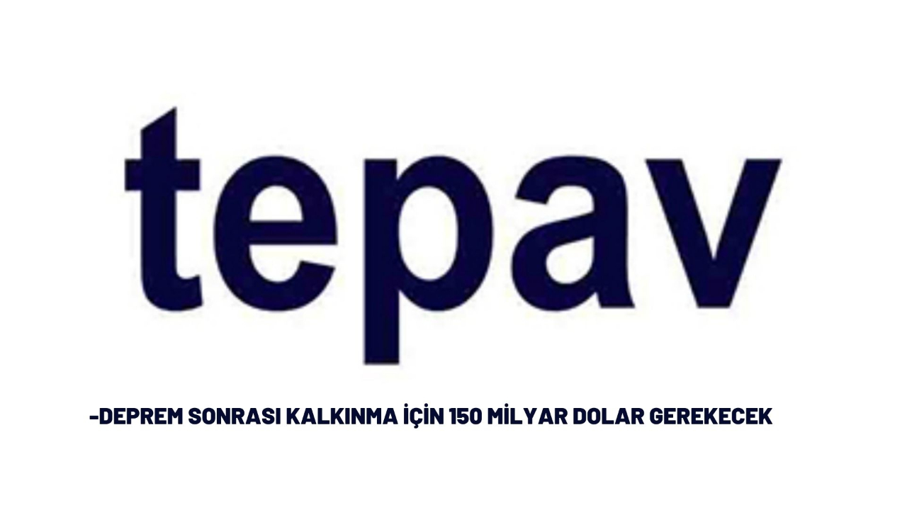 Deprem sonrası kalkınma için 150 milyar dolar gerekecek