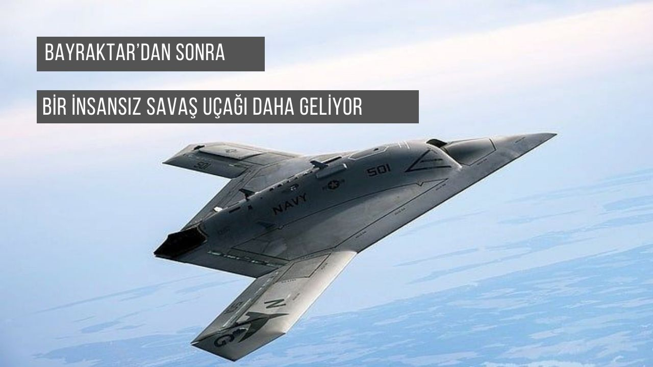 Bayraktar’dan sonra bir insansız savaş uçağı daha geliyor