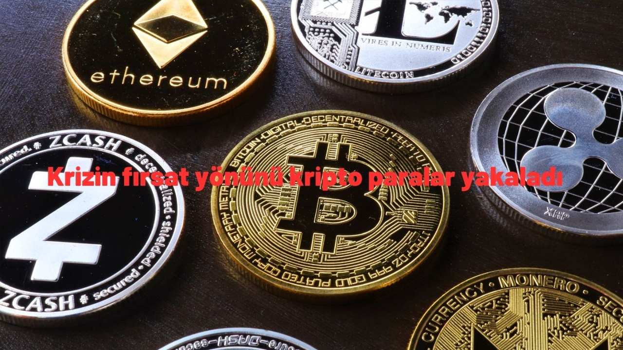 Krizin fırsat yönünü kripto paralar yakaladı