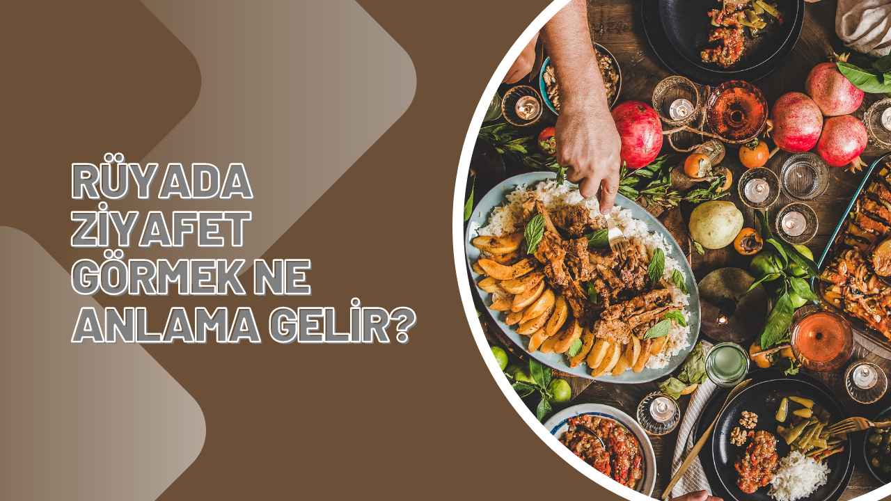 Rüyada ziyafet görmek ne anlama gelir?