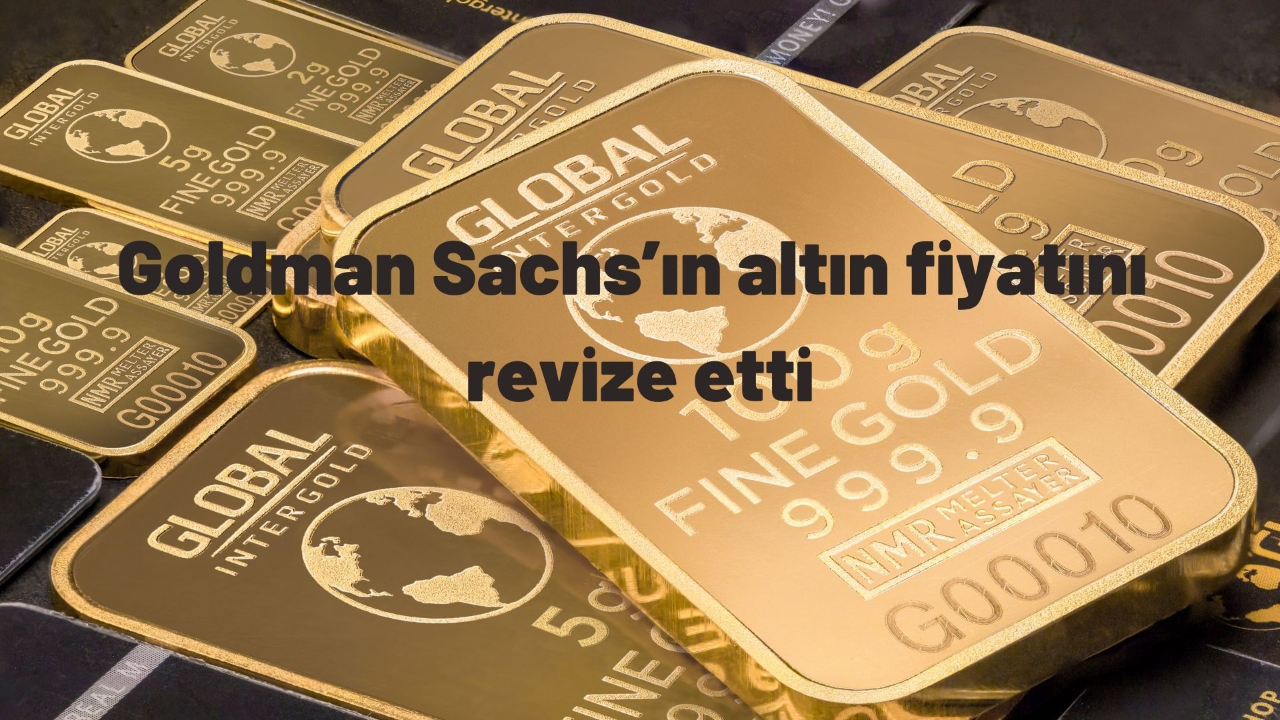Goldman Sachs’ın altın fiyatını revize etti