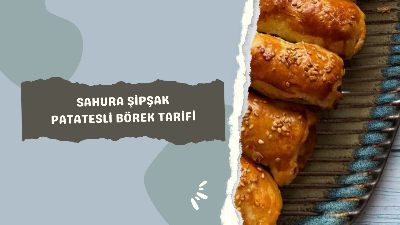 Sahura şipşak patatesli börek tarifi