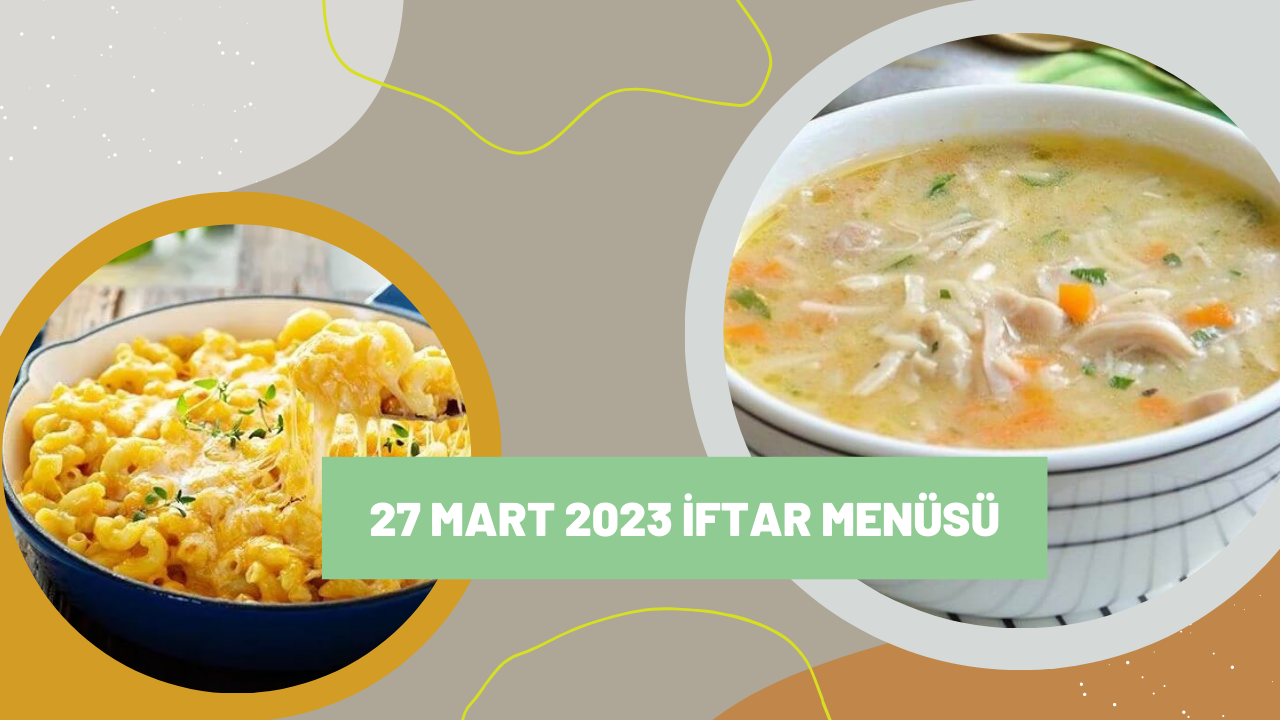Bu menü ile mideniz bayram edecek! İşte 27 Mart 2023 iftar menüsü