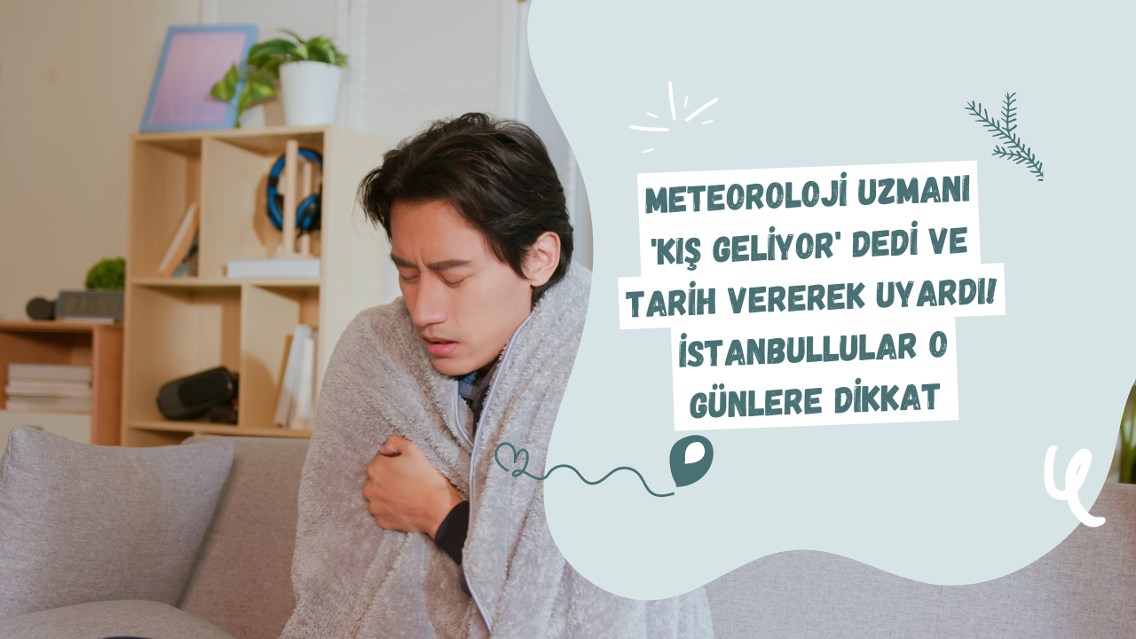 Meteoroloji uzmanı 'Kış geliyor' dedi ve tarih vererek uyardı! İstanbullular o günlere dikkat