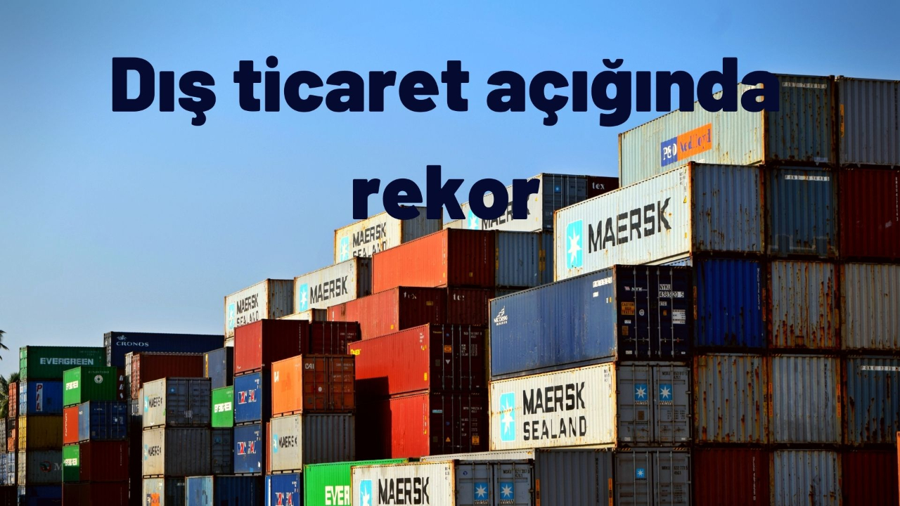 Dış ticaret açığında rekor