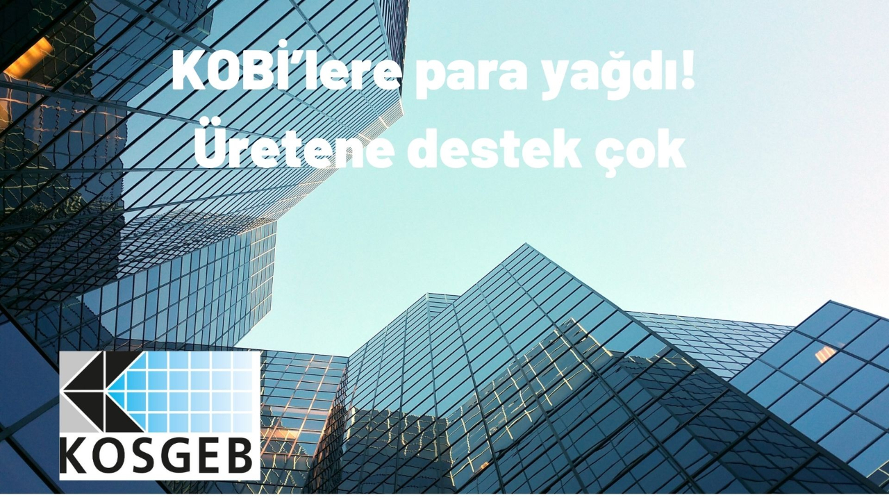 KOBİ’lere para yağdı! Üretene destek çok