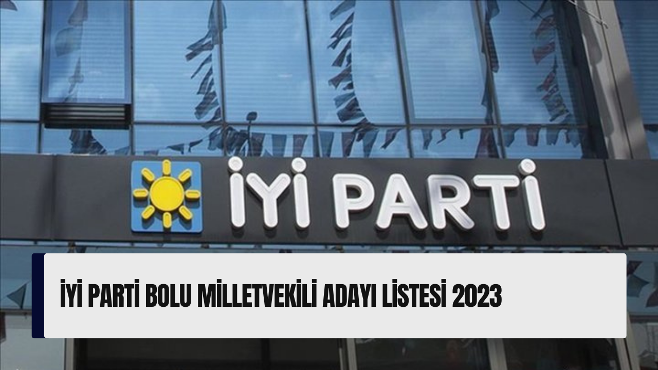 İYİ Parti Bolu milletvekili adayı listesi 2023