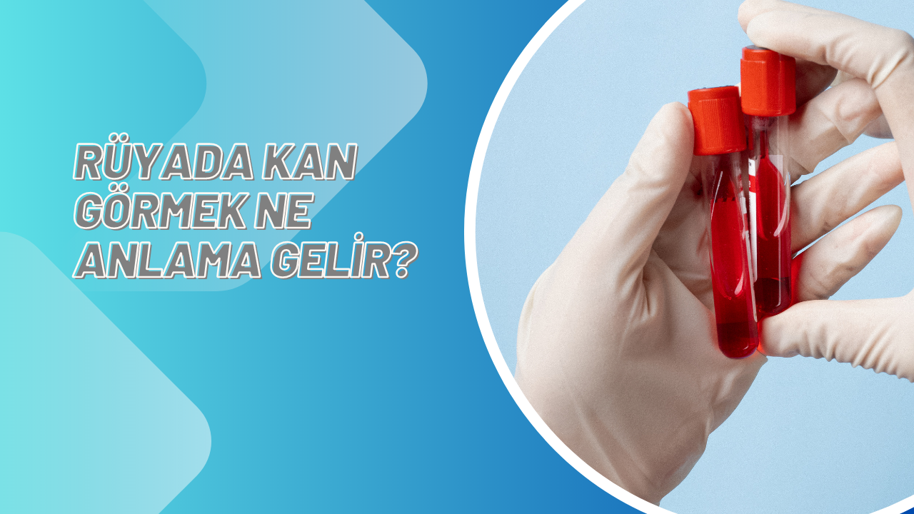 Rüyada kan görmek ne anlama gelir?