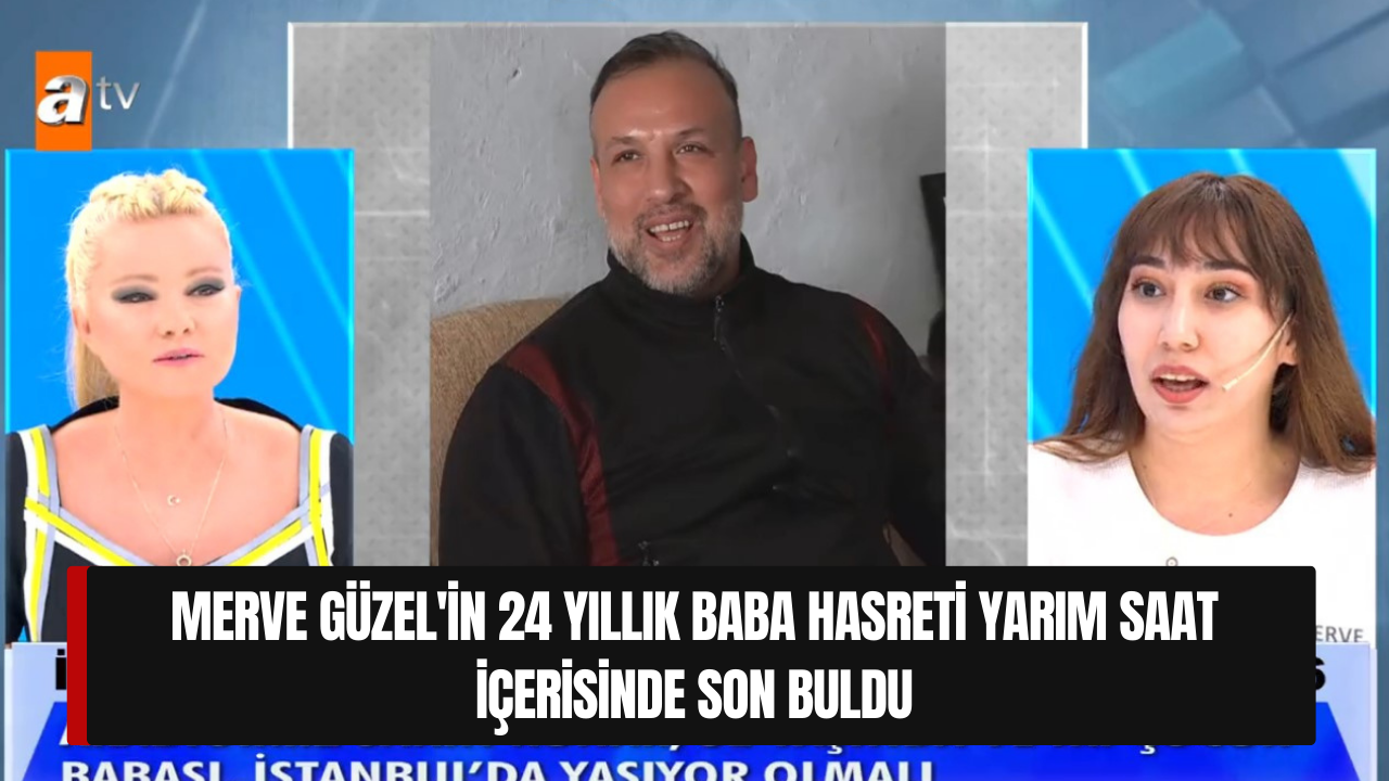 Müge Anlı ile Tatlı Sert programına damga vuran hayat hikayesi! Merve Güzel'in 24 yıllık baba hasreti yarım saat içerisinde son buldu