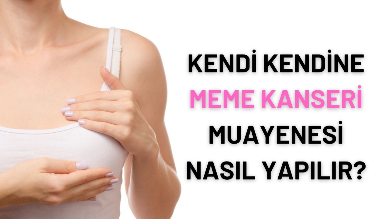Evde meme muayenesi! Kendi kendine meme kanseri muayenesi