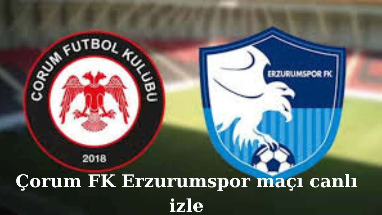 Çorum FK Erzurumspor canlı maç yayını bilgisi