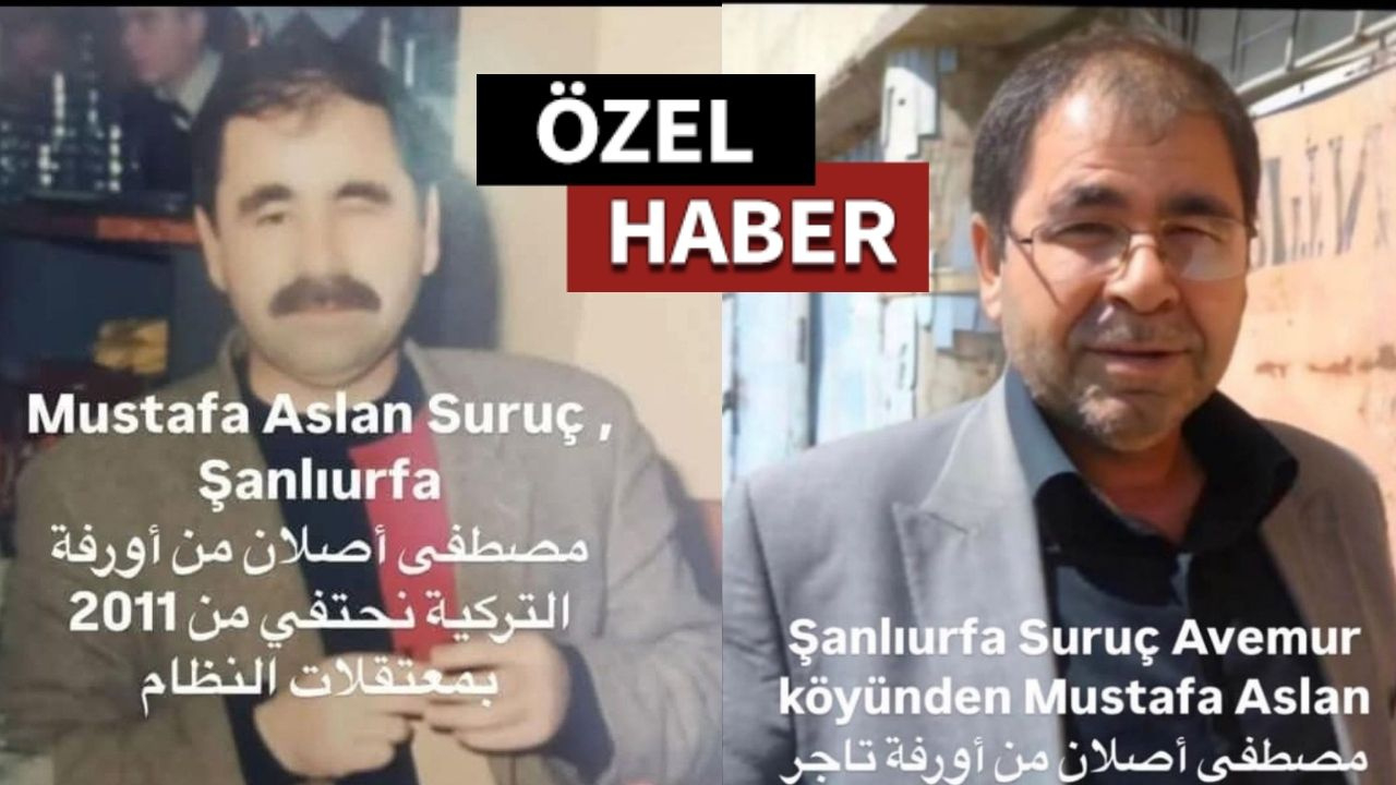 Şanlıurfalı Mustafa Arslan Şam zindanlarında aranıyor!
