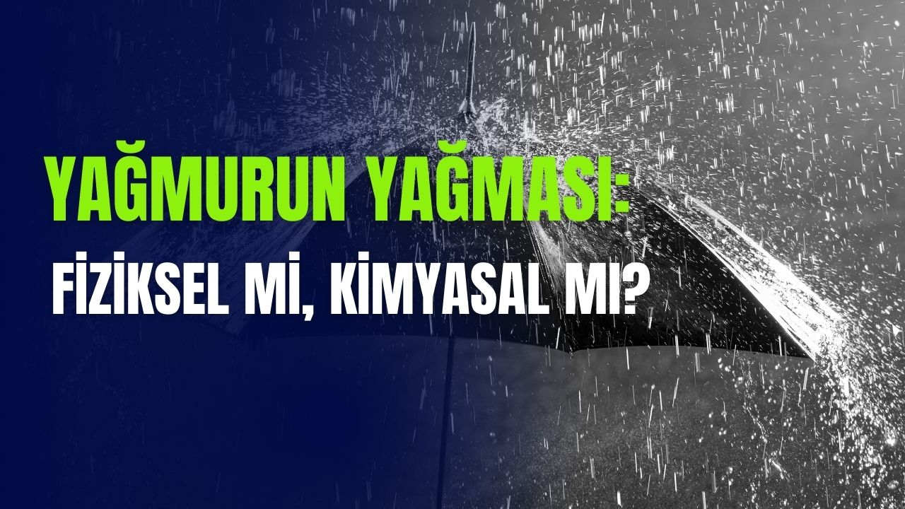 Yağmurun Yağması: Fiziksel mi, Kimyasal mı?