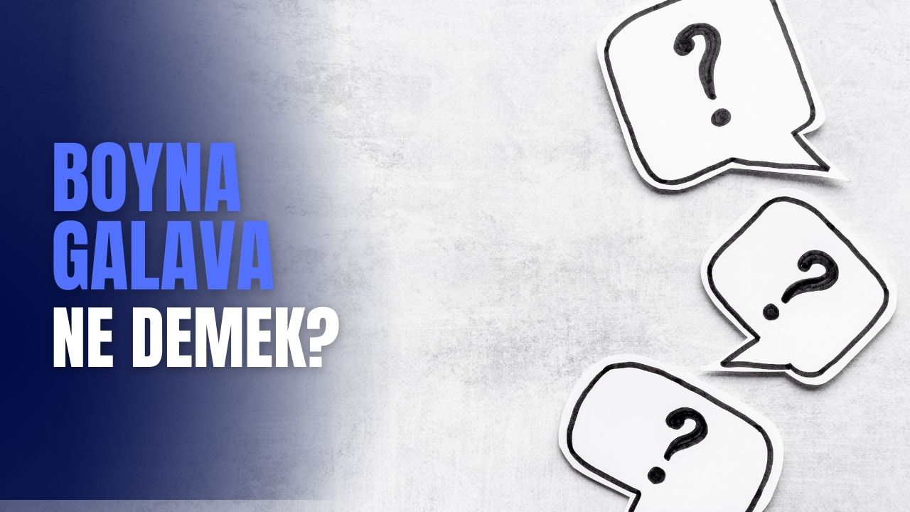 Boyna Galava ne demek? Hangi dil? Türkçe anlamı nedir?