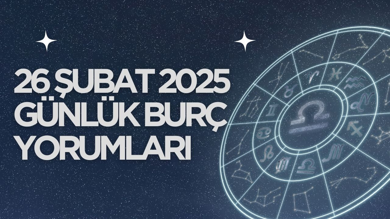 26 Şubat 2025 Günlük Burç Yorumları: Bugün sizi neler bekliyor?