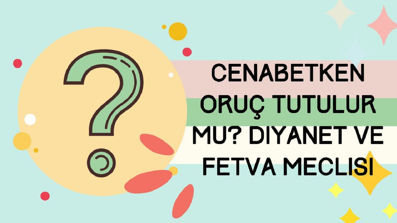 Cenabetken Oruç Tutulur mu? Diyanet ve Fetva Meclisi