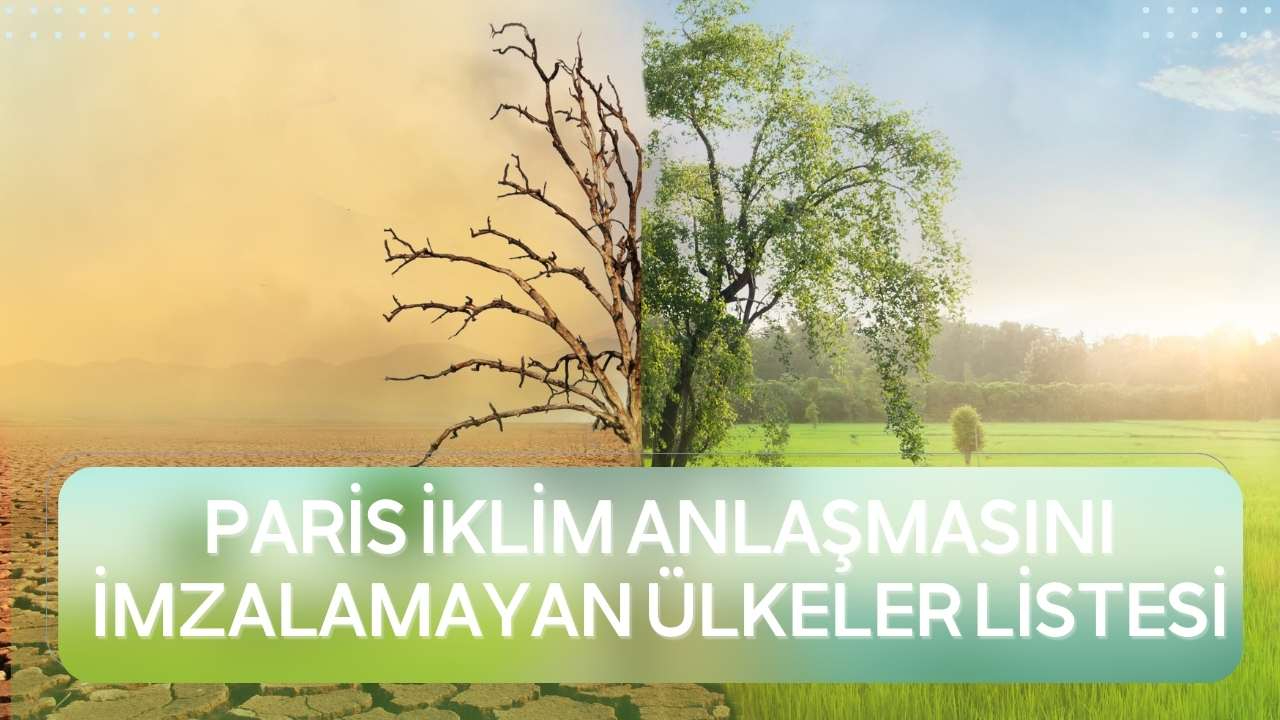 Paris İklim Anlaşması'nı imzalamayan ülkeler güncel liste
