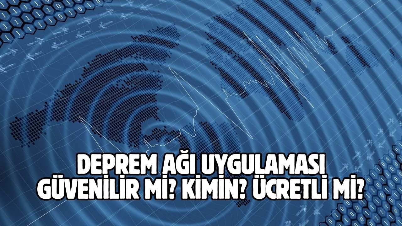 ​Deprem Ağı Uygulaması: Güvenilir mi, Kimin, Ücretli mi?