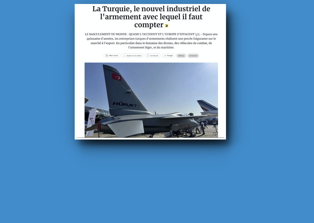 “Batı gerilerken, Türkiye yükseliyor” Fransız gazetesinden çarpıcı analiz: Türkiye savunma sanayinde artık küresel bir dev!