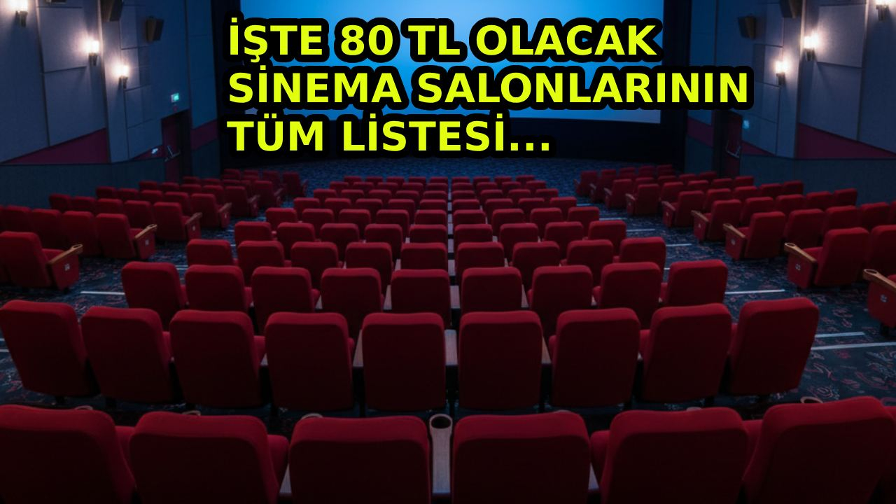 İşte 80 TL bilet fiyatına sahip sinema salonları: İl il tüm liste