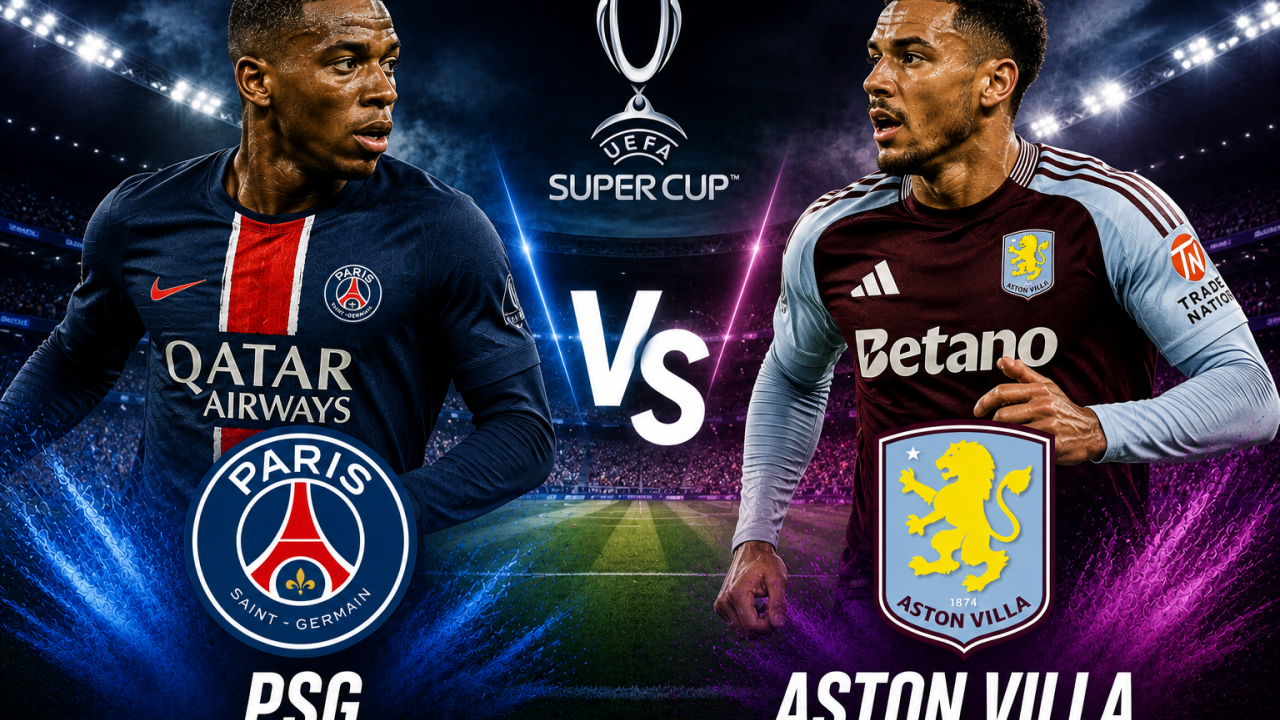 Süper Kupa bu gece sahibini buluyor! Paris Saint-Germain - Aston Villa