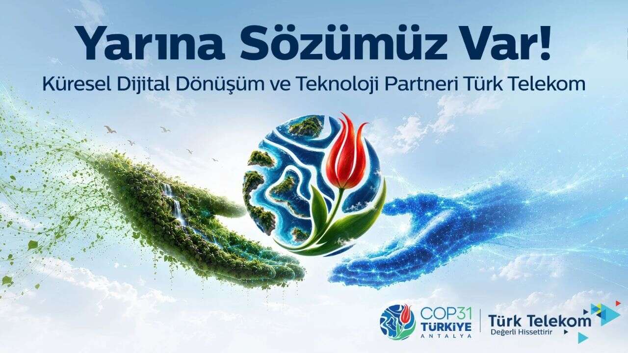 COP31’in ‘Küresel Dijital Dönüşüm ve Teknoloji’ destekçisi Türk Telekom, zirvenin dijital omurgasını örüyor
