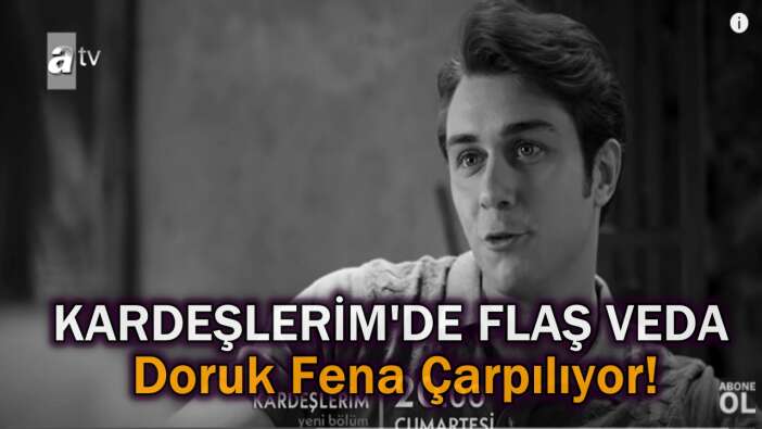 Kardeşlerim Dizisinde Doruk Özge'ye Fena Çarpılıyor! Dizide Flaş Veda Bu Hafta Yaşanıyor!