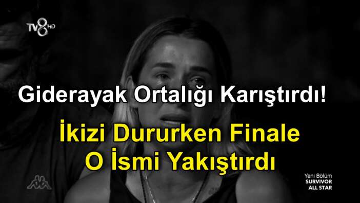 Survivor Seda Ocak Ayrılırken Ortalığı Karıştırdı! İkizi Sema Dururken Finale Onu yakıştırdı