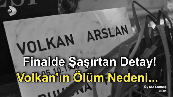 Sadakatsiz Dizisi Finalinde Herkesi Şaşırtan Detay! Volkan'ın Ölüm Nedeni ve Tarihi Belli Oldu