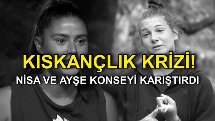 Survivor 2022'de Ayşe Yüksel ve Nisa Bölükbaşı Arasında Kıskançlık Krizi! Konsey Karıştı!
