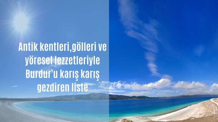 Antik kentleri, gölleri ve yöresel lezzetleriyle Burdur’u karış karış gezdiren liste