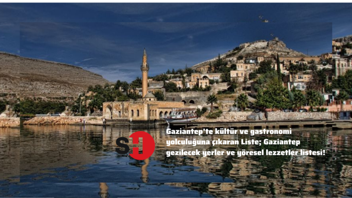 Gaziantep’te kültür ve gastronomi yolculuğuna çıkaran liste; Gaziantep gezilecek yerler ve yöresel lezzetler listesi!