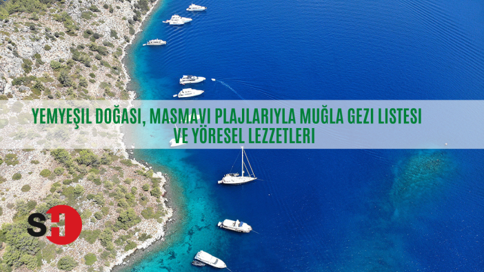 Yemyeşil doğası, masmavi plajlarıyla Muğla gezi listesi ve yöresel lezzetleri