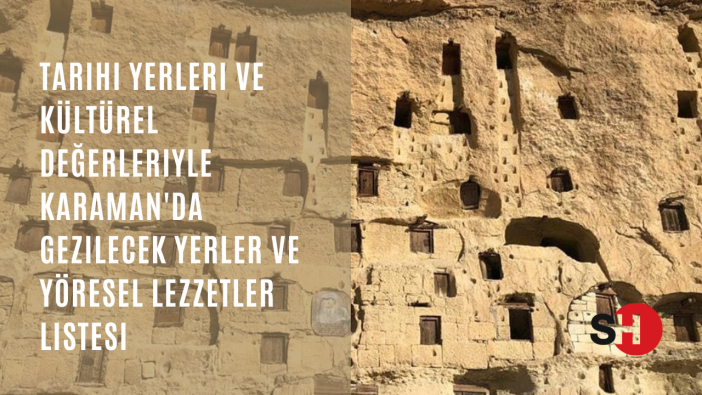Tarihi yerleri ve kültürel değerleriyle Karaman gezi listesi ve yöresel lezzetleri