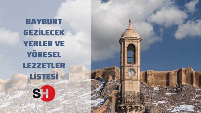 2500 yıllık Türk yurdu Bayburt’ta gezilecek yerler ve yöresel lezzetler listesi