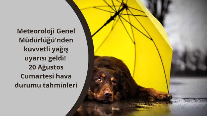 Meteoroloji Genel Müdürlüğü’nden kuvvetli yağış uyarısı geldi! 20 Ağustos Cumartesi hava durumu tahminleri